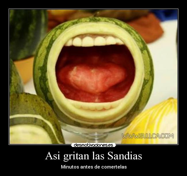 Asi gritan las Sandias - Minutos antes de comertelas