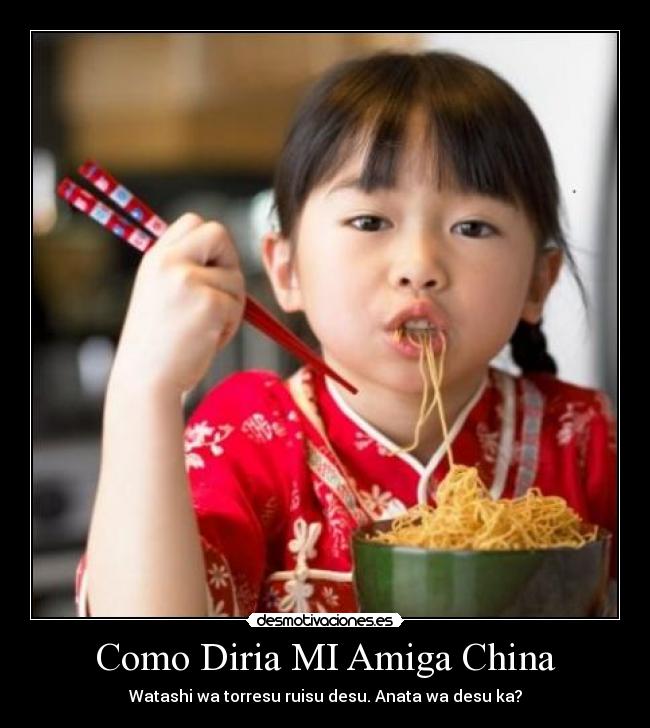 Como Diria MI Amiga China - Watashi wa torresu ruisu desu. Anata wa desu ka?