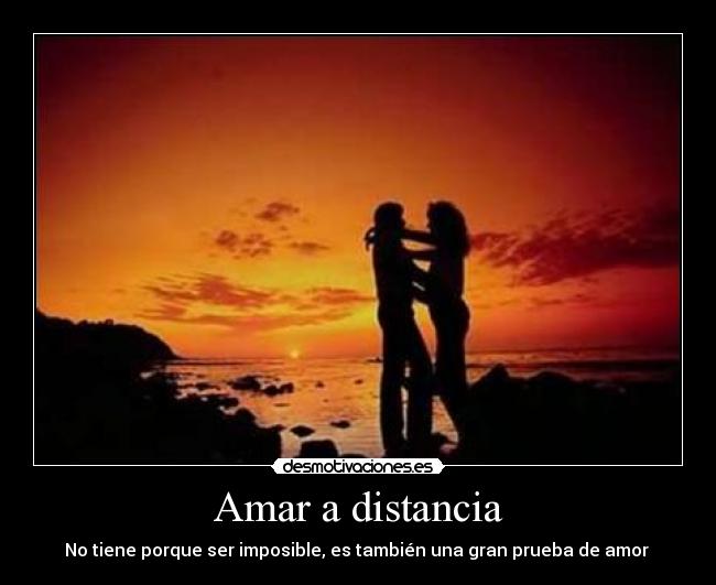 Amar a distancia - No tiene porque ser imposible, es también una gran prueba de amor ♥