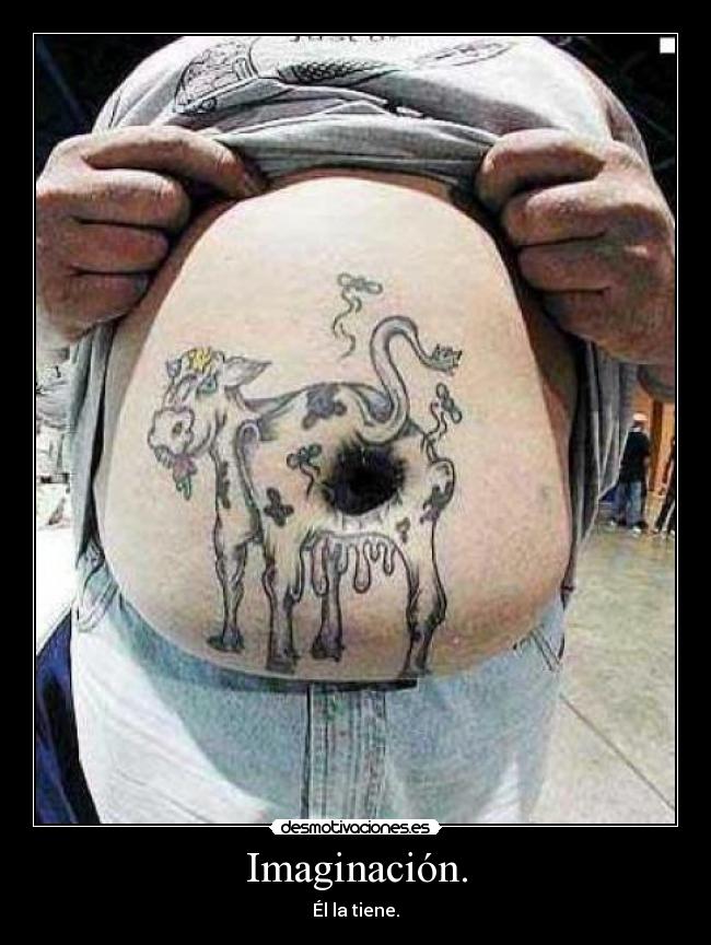 Imaginación. - Él la tiene.