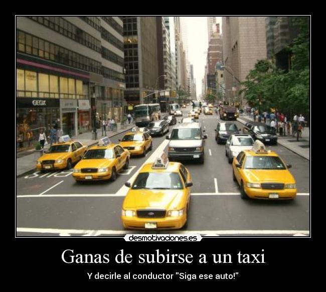 Ganas de subirse a un taxi - 