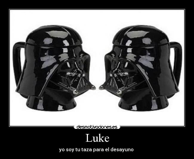 Luke - yo soy tu taza para el desayuno 
