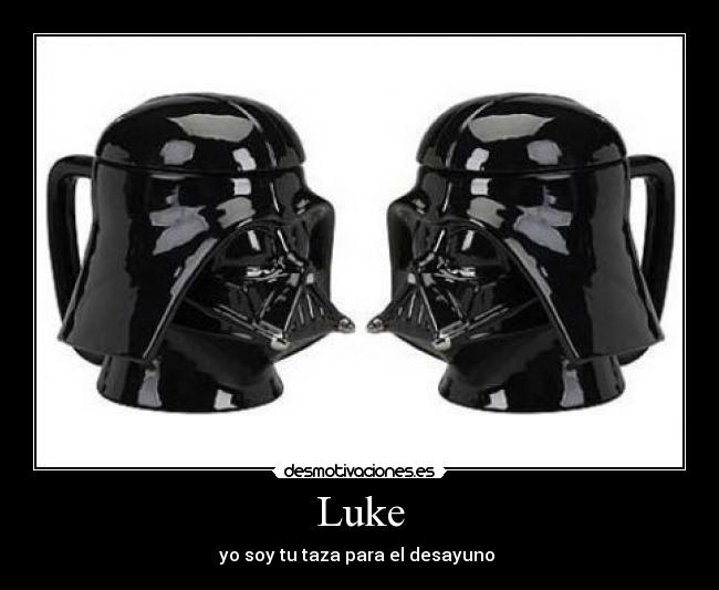 Luke - yo soy tu taza para el desayuno 