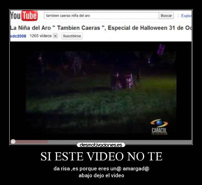 SI ESTE VIDEO NO TE - da risa ,es porque eres un@ amargad@
abajo dejo el video