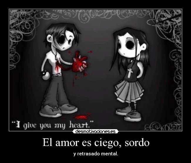 El amor es ciego, sordo -