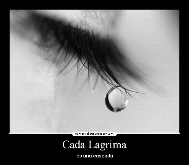 Cada Lagrima - es una cascada