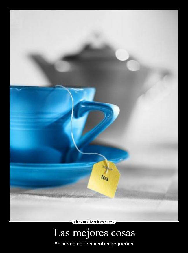 Las mejores cosas - Se sirven en recipientes pequeños.
