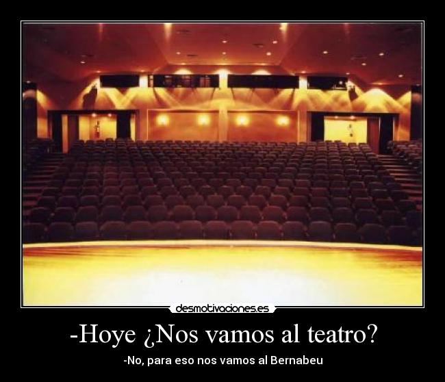 -Hoye ¿Nos vamos al teatro? -
