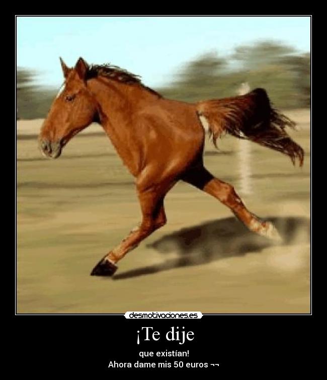 ¡Te dije - que existían!
Ahora dame mis 50 euros ¬¬