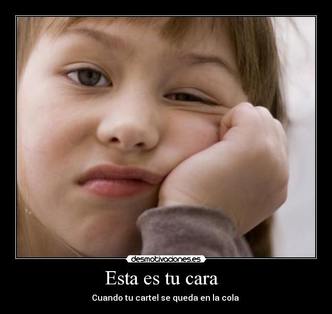 Esta es tu cara   - Cuando tu cartel se queda en la cola 
