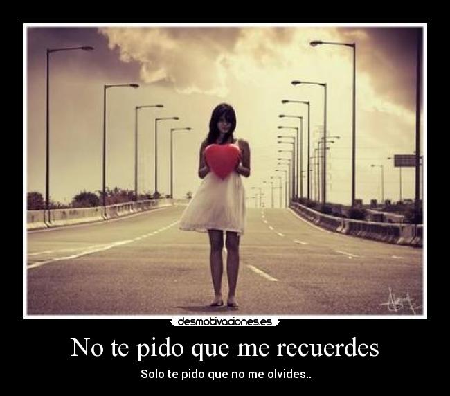 No te pido que me recuerdes - 