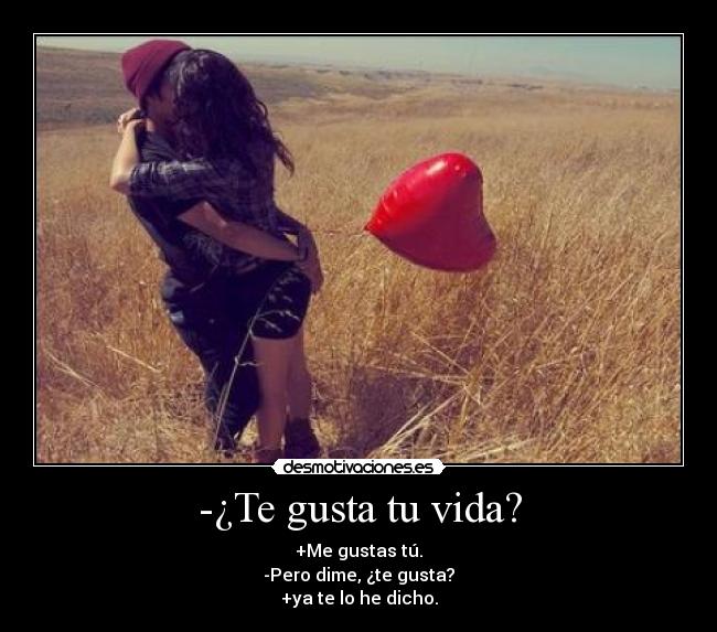 -¿Te gusta tu vida? - 