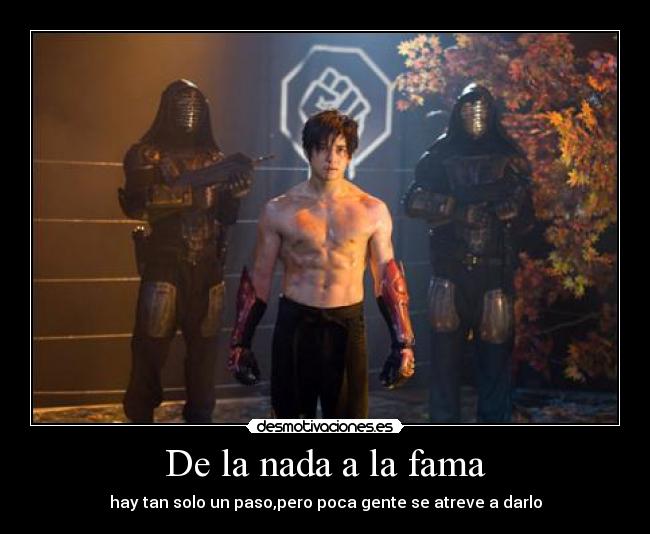 De la nada a la fama - hay tan solo un paso,pero poca gente se atreve a darlo