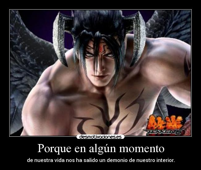 Porque en algún momento - de nuestra vida nos ha salido un demonio de nuestro interior.