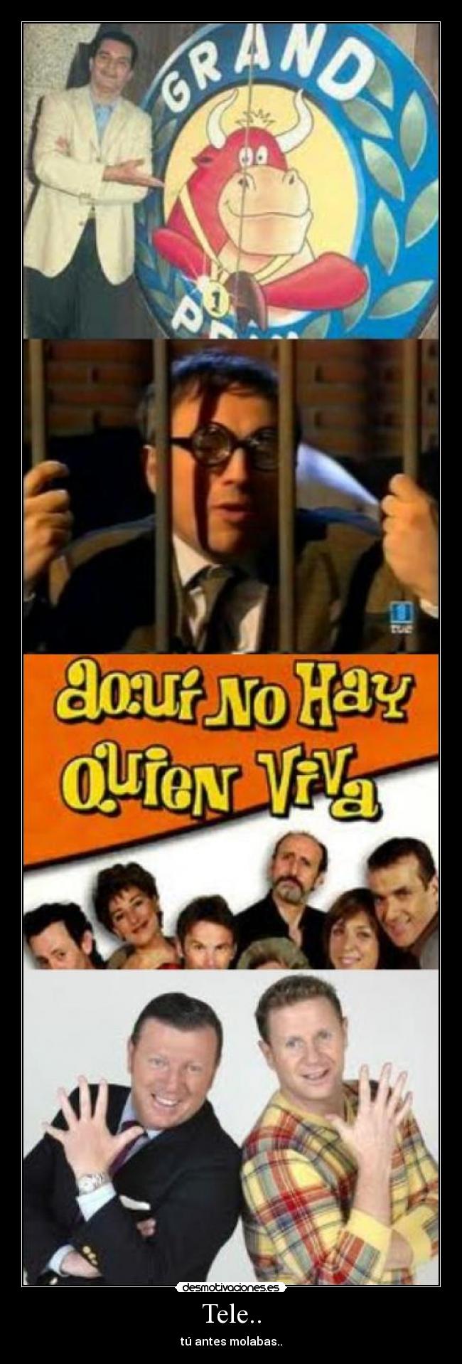 Tele.. - tú antes molabas..