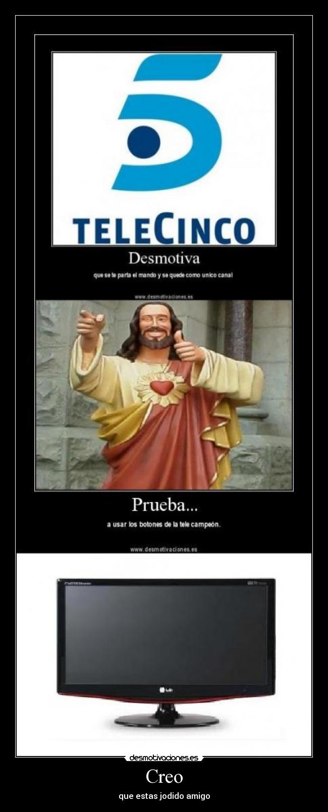 Creo - que estas jodido amigo