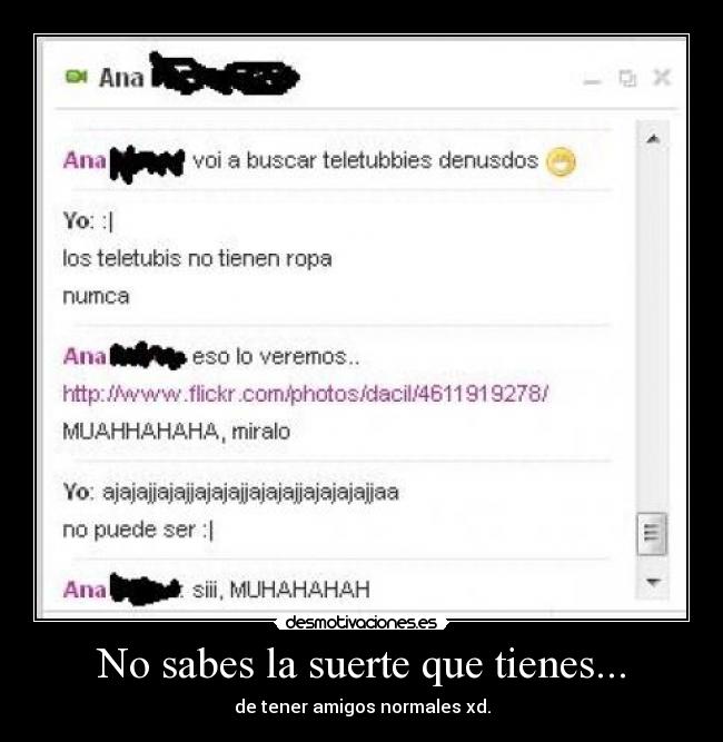 No sabes la suerte que tienes... - 