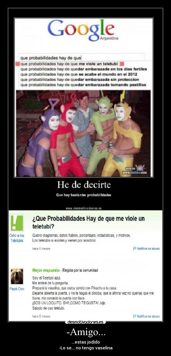 -Amigo... - ...estas jodido
-Lo se... no tengo vaselina