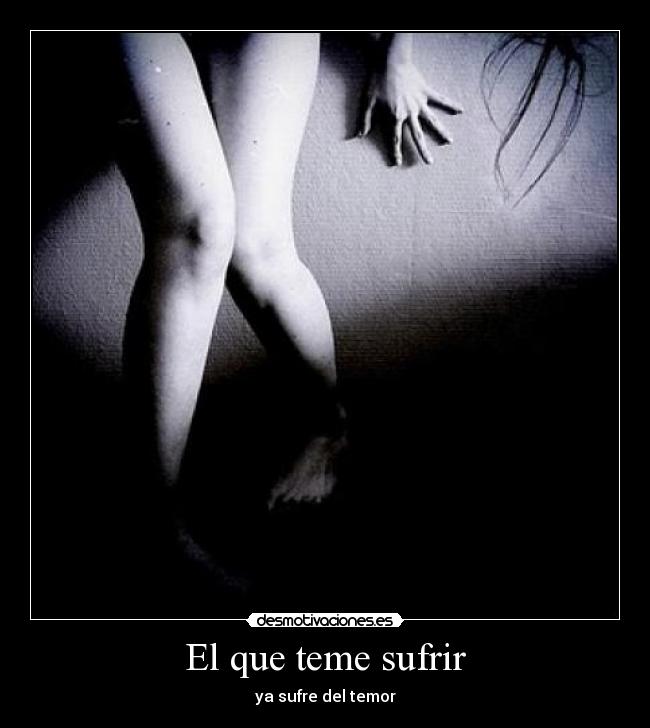 El que teme sufrir -
