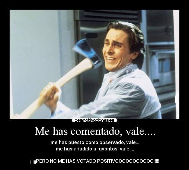 Me has comentado, vale.... - 