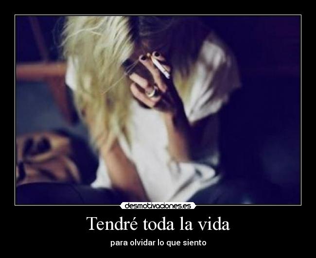 Tendré toda la vida - para olvidar lo que siento