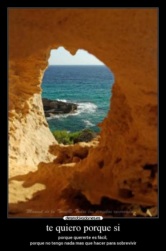 te quiero porque si - porque quererte es fácil,
porque no tengo nada mas que hacer para sobrevivir