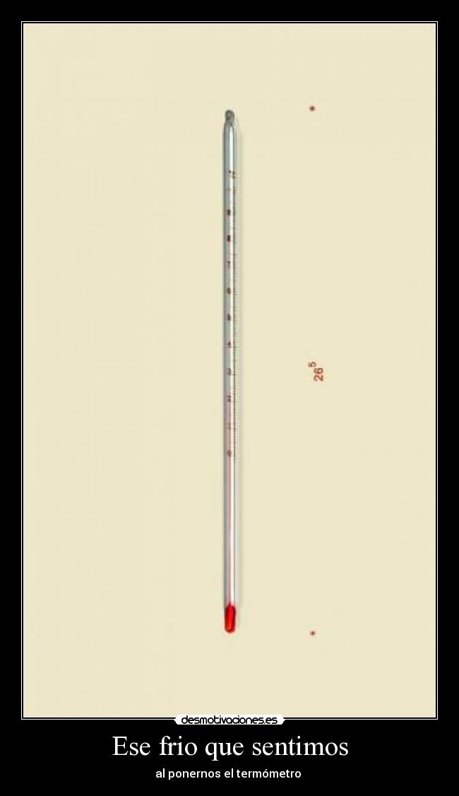 Ese frio que sentimos - al ponernos el termómetro