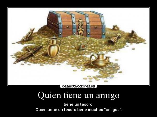 Quien tiene un amigo -