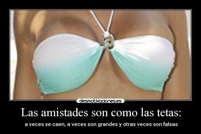 Las amistades son como las tetas: -