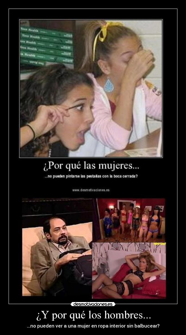 ¿Y por qué los hombres... - ...no pueden ver a una mujer en ropa interior sin balbucear?