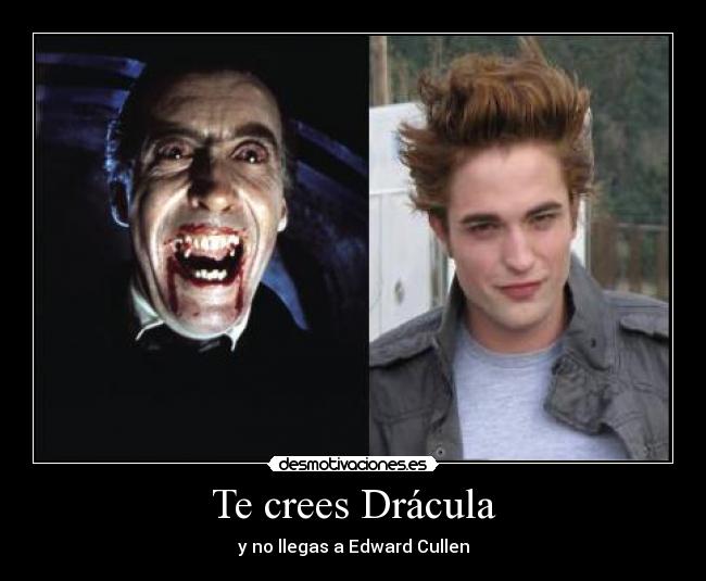 Te crees Drácula - y no llegas a Edward Cullen