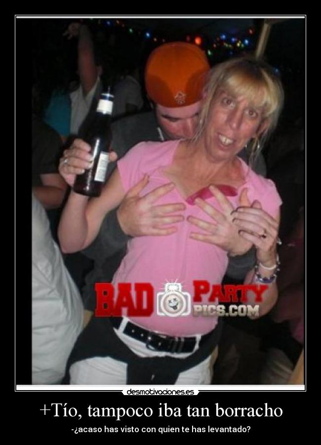 +Tío, tampoco iba tan borracho -