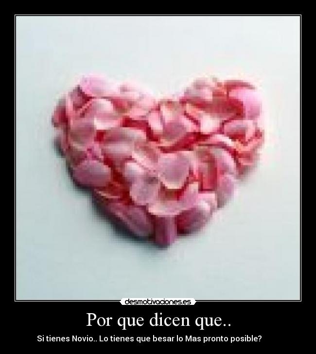 Por que dicen que.. - Si tienes Novio.. Lo tienes que besar lo Mas pronto posible?         