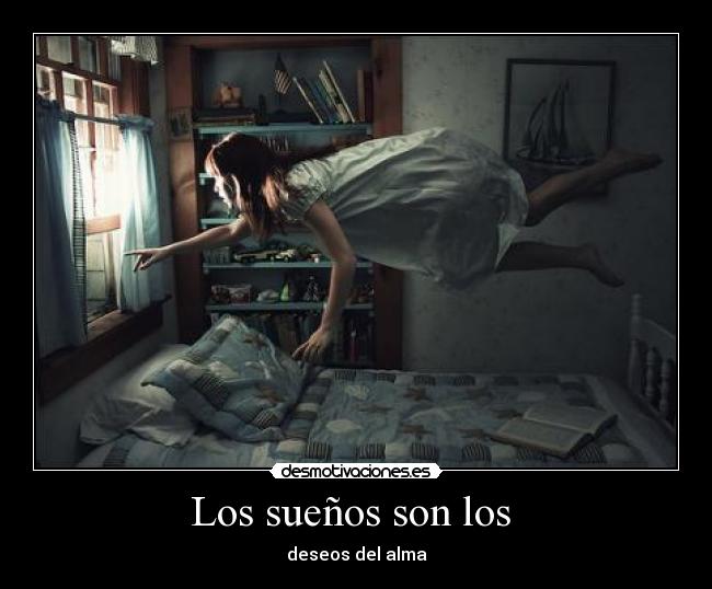 Los sueños son los - deseos del alma