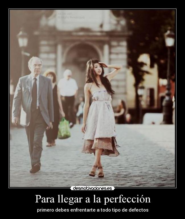 Para llegar a la perfección - primero debes enfrentarte a todo tipo de defectos