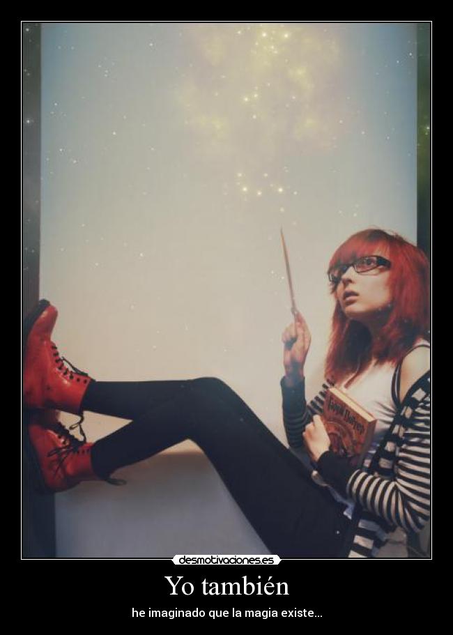 Yo también - he imaginado que la magia existe...