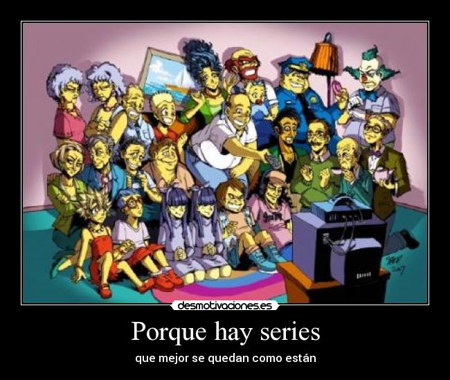 Porque hay series -