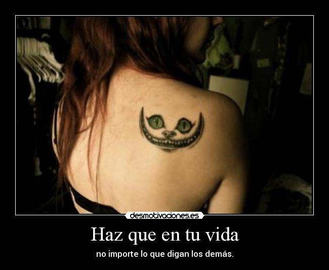 Haz que en tu vida - no importe lo que digan los demás.