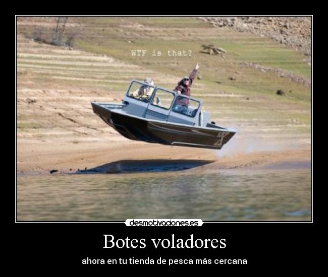 Botes voladores - ahora en tu tienda de pesca más cercana