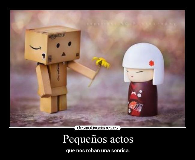 Pequeños actos - que nos roban una sonrisa.