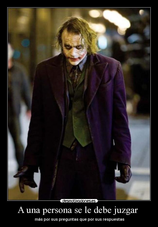 A una persona se le debe juzgar - más por sus preguntas que por sus respuestas