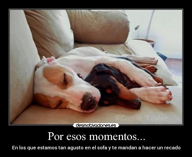 Por esos momentos... -