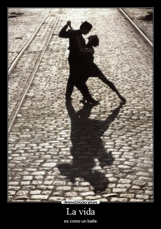 La vida - es como un baile.