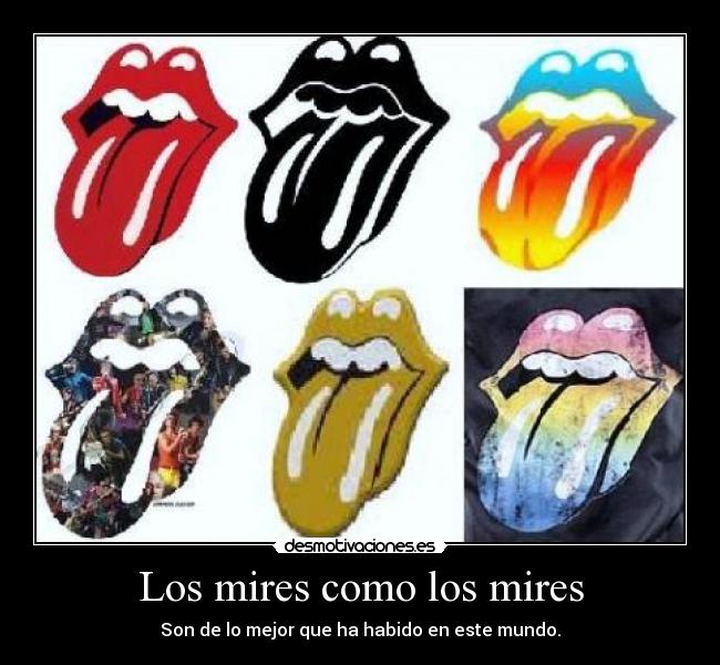 Los mires como los mires - Son de lo mejor que ha habido en este mundo.