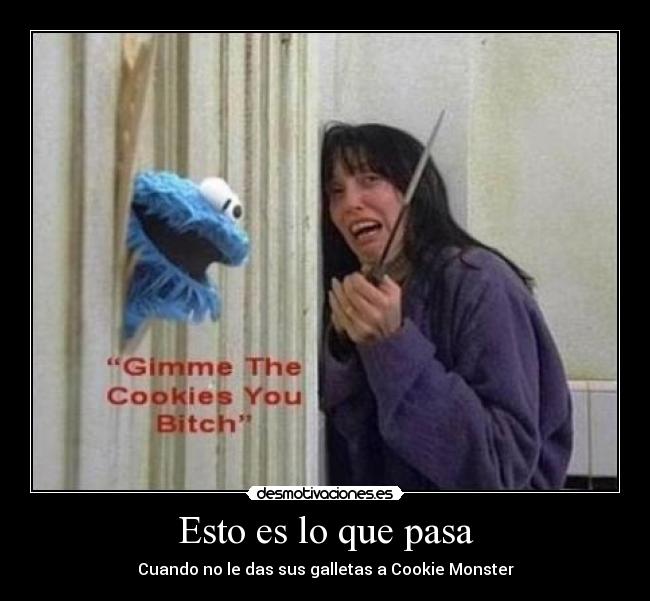 Esto es lo que pasa - Cuando no le das sus galletas a Cookie Monster