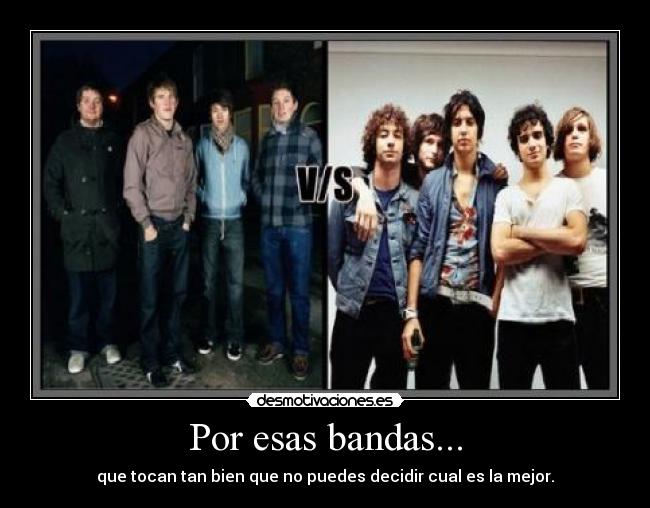 Por esas bandas... - que tocan tan bien que no puedes decidir cual es la mejor.