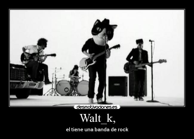 Walt_k, -