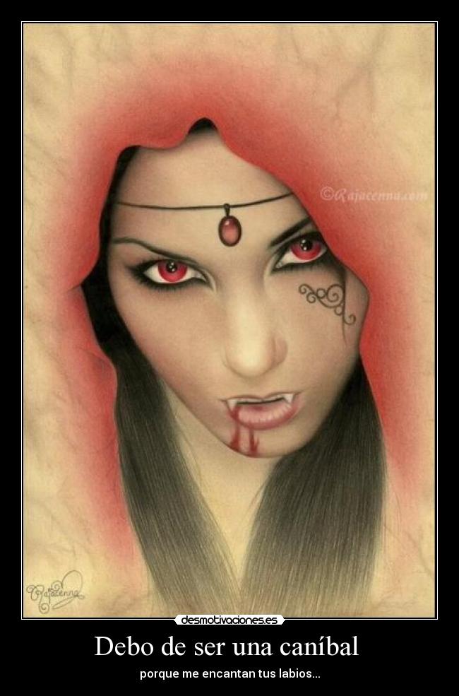 Debo de ser una caníbal  - 