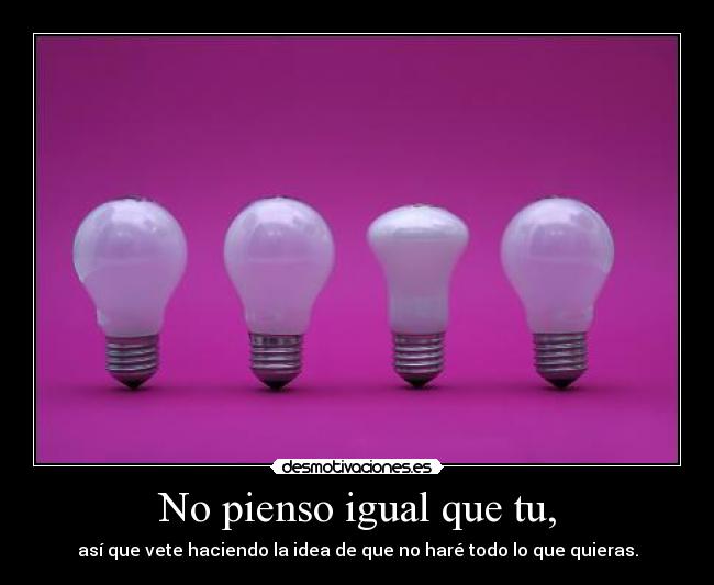 No pienso igual que tu, - 
