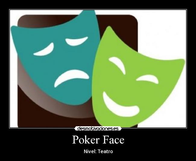 Poker Face - Nivel: Teatro
